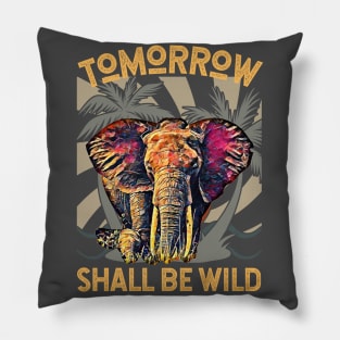 Tomorrow Shall Be Wild (Elephant) Pillow