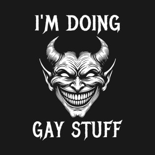 I'm Doing Gay Stuff - LGBTQ Ironic Meme T-Shirt