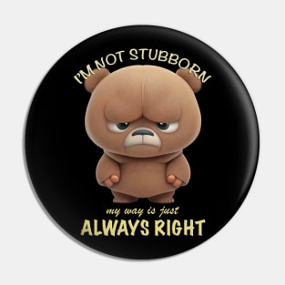 Bear I'm Not Stubborn My Way Is Just Always Right Cute Adorable Funny Quote Pin