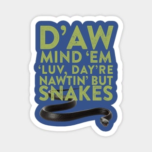 D'aw Mind 'Em Luv, Day're Nawtin' But Snakes Magnet