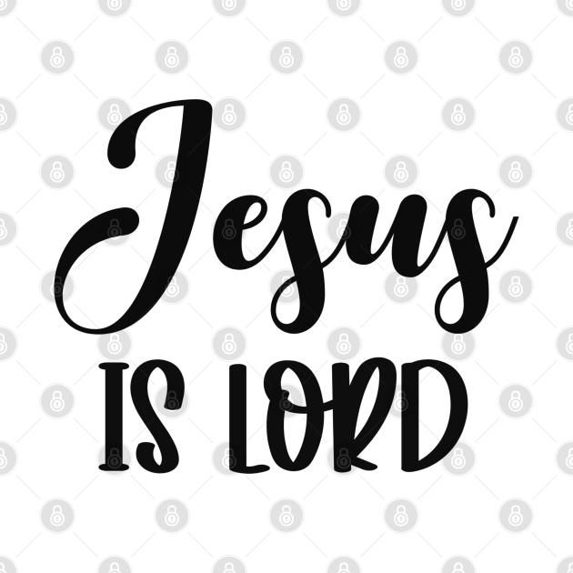 Jesus Is Lord - Christian Quote - Jesus Is Lord - T-Shirt | TeePublic