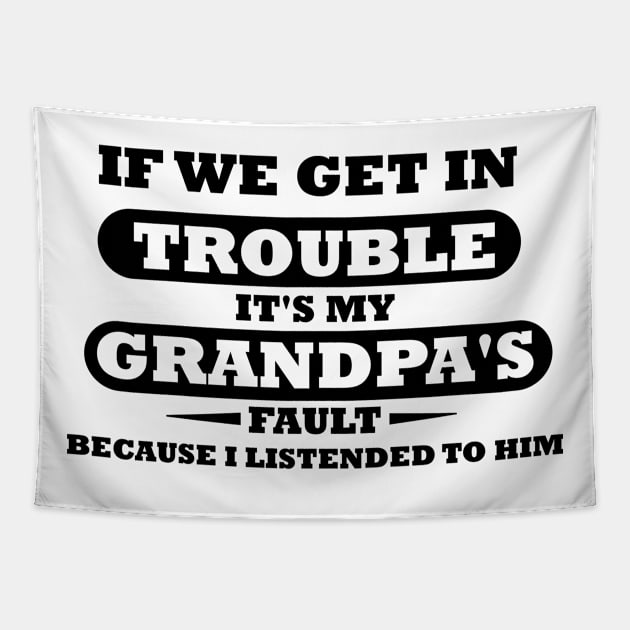 If We Get In Trouble It's My Grandpa's Fault Tapestry by mogibul