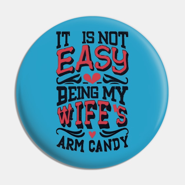 It Is Not Easy Being My Wife's Arm Candy Pin by TooplesArt