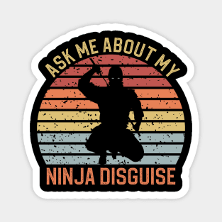 Ask Me About My Ninja Disguise Magnet