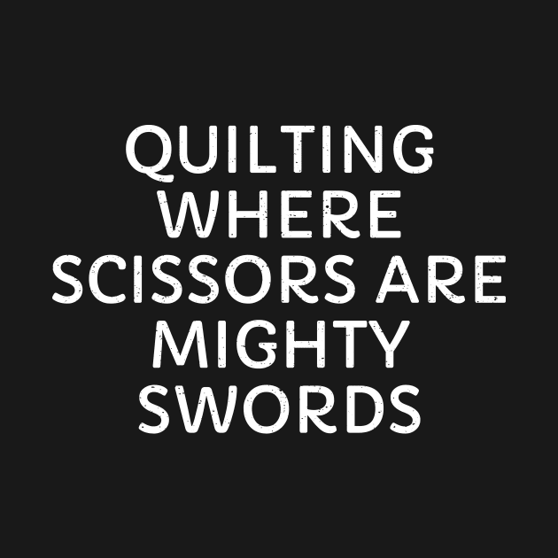 Quilting Where Scissors are Mighty Swords by trendynoize