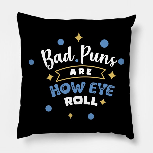 Bad Puns Are How Eye Roll Pillow by djwalesfood