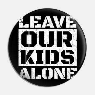 Leave Our Kids Alone Pin