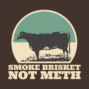 Smoke Brisket Not Meth T-Shirt