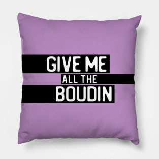 "Give me all the boudin" in white on black - Food of the World: USA Pillow