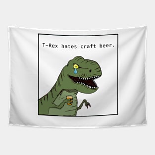 T-Rex Hates Craft Beer Tapestry