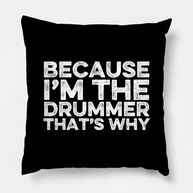 Because I'm The Drummer That's Why Pillow by DragonTees