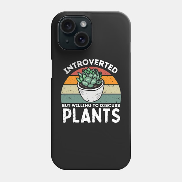 Introverted but Willing to Discuss Plants, Love Plants And Garden Phone Case by larfly