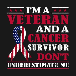 I'm A Veteran And A Cancer Survivor Don't Underestimate Me T-Shirt