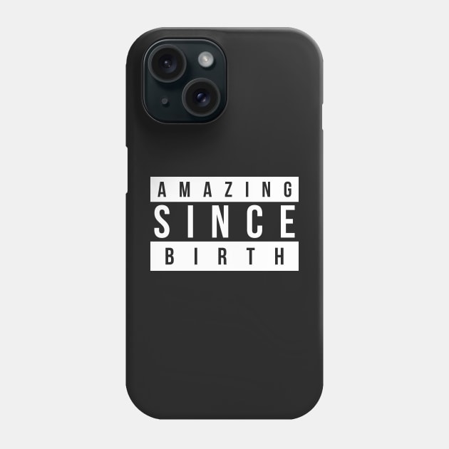 Amazing Since Birth Phone Case by TheArtism