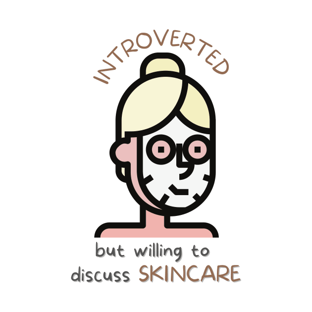 Introverted But Willing To Discuss Skincare by casualism