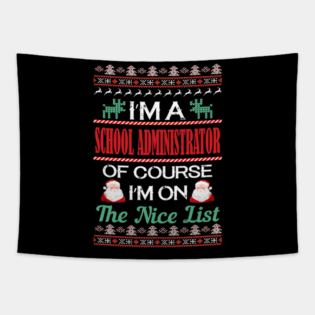 I'M A School Administrator Of Course I'M On The Nice List - school administrator christmas gifts Tapestry by Designerabhijit