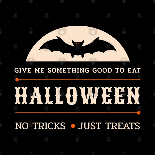 Halloween Give Me Something Good To Eat No Tricks Just Treats by potch94