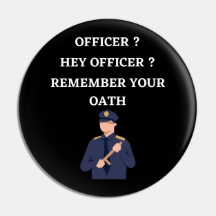 Hey officer remember your oath Pin