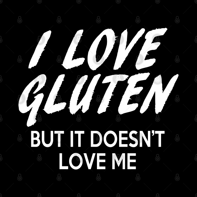 I love gluten but it doesn't love me by TMBTM