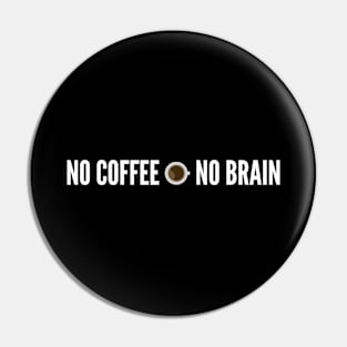 No coffee No Brain Pin