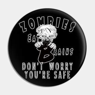 Zombies eat brains don't worry you're safe funny Pin