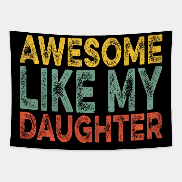 Awesome Like My Daughter Retro Men Dad Funny Fathers Tapestry by Zakzouk-store