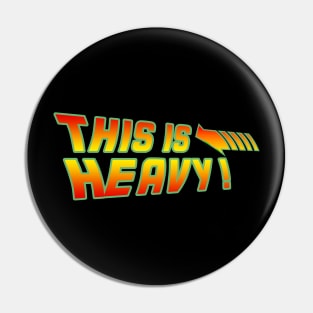 Back to the future - this is heavy Pin