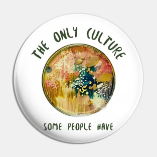 The Only Culture Some People Have Pin