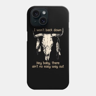 I Won't Back Down Hey Baby, There Ain't No Easy Way Out Bull Quotes Feathers Phone Case