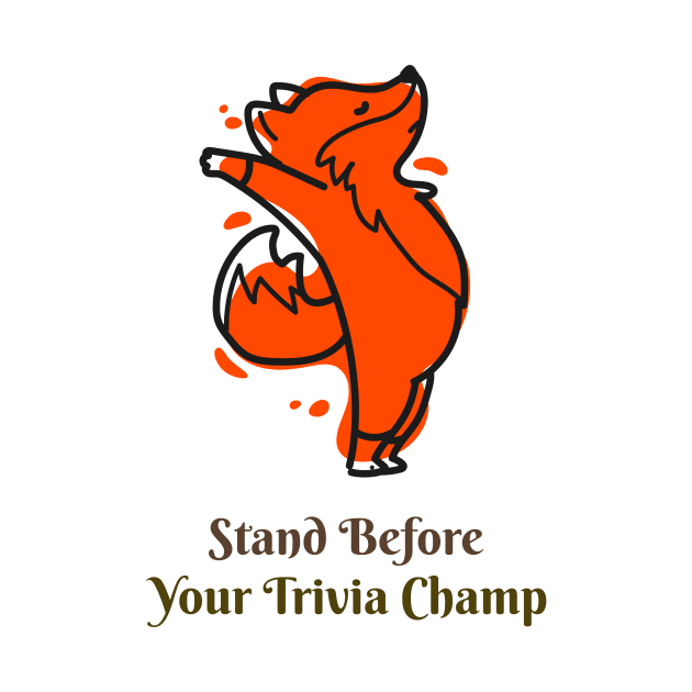 Stand Before Your Trivia Champ! by Sly Fox Trivia