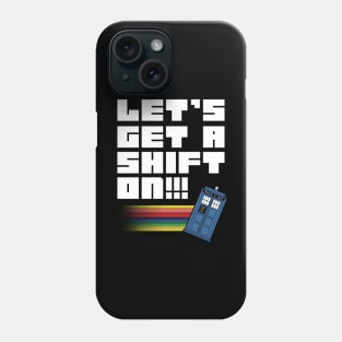 Let's Get A Shift On Phone Case