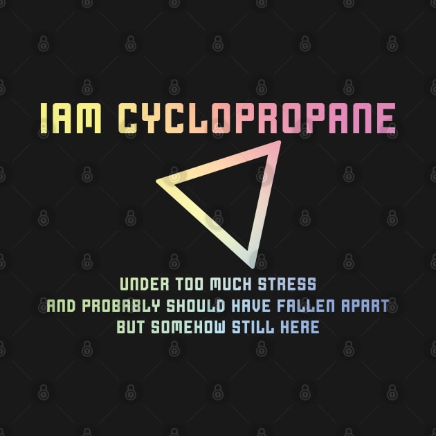 I Am Cyclopropane by ScienceCorner