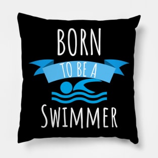 Swimming Born to be a swimmer Pillow