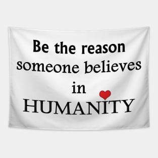 Be The Reason Someone Believes In Humanity - Typography Design Tapestry