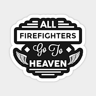 All FireFighters Go To heaven Magnet