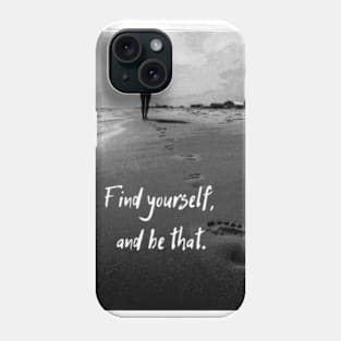 Find yourself. And be that Phone Case