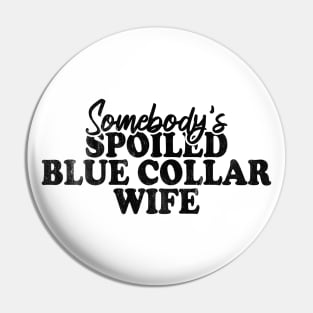 Somebody's Spoiled Blue Collar Wife Pin