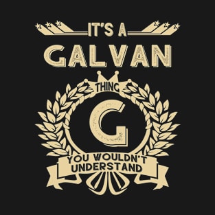 Galvan Name - It Is A Galvan Thing You Wouldn't Understand T-Shirt