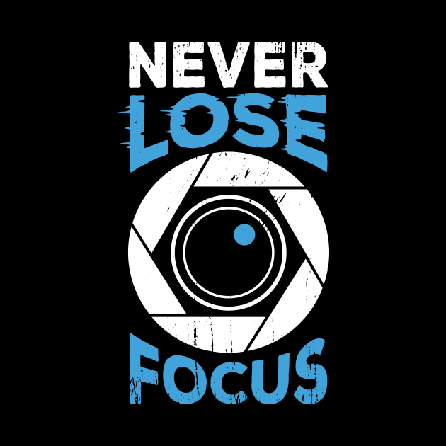 Never Lose Focus Camera Photographer Gift by Dolde08