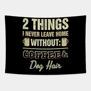 2 Things I Never Leave Home Without Coffee And Dog Hair Tapestry