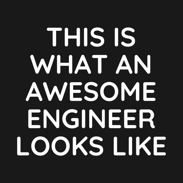 This is what an awesome engineer looks like by Word and Saying