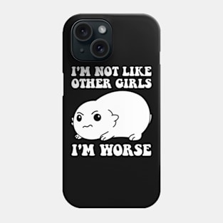 I'm Not Like Other Girls I'm Worse Phone Case