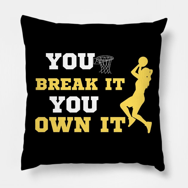 You Break It You Own It Basketball Lover Pillow by Mojakolane