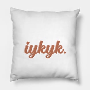 IYKYK Pillow