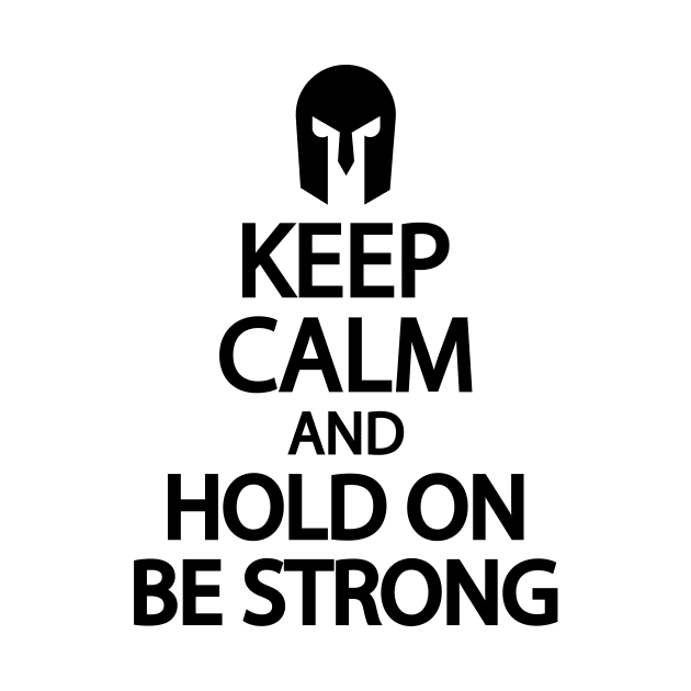 Keep calm and hold on be strong by It'sMyTime