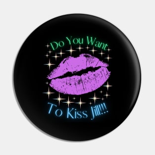 Do You Want To Kiss Jill Pin