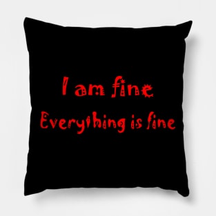 I am fine everything is fine Pillow