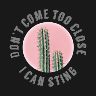 Don't come too close, I can sting, cactus T-Shirt