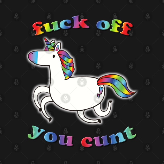 unicorn - fuck off you cunt by RandomGoodness