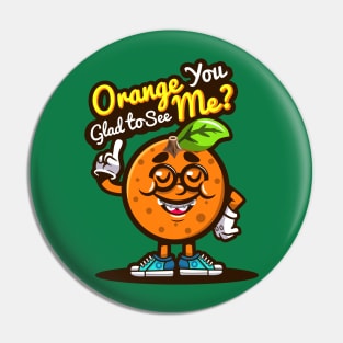 Orange You Glad To See Me Pin